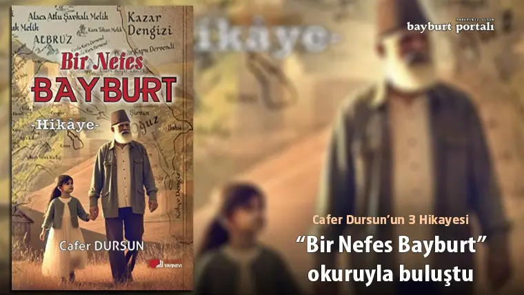 Cafer Dursun’un üç hikayeden oluşan “Bir Nefes Bayburt” adlı eseri,